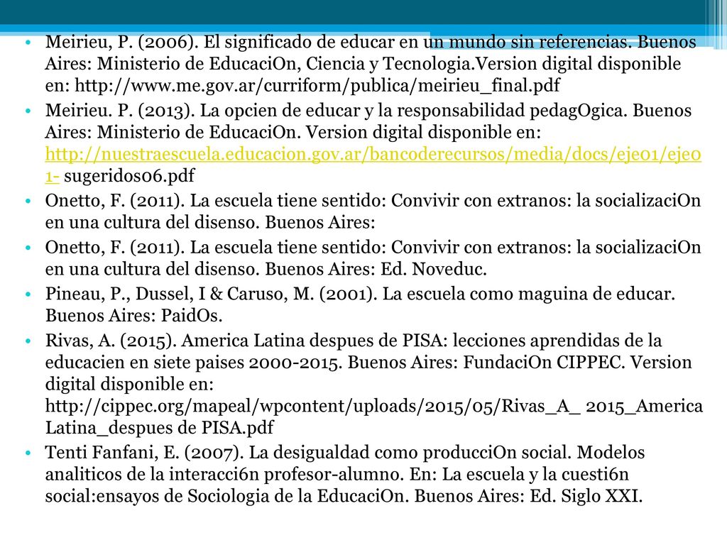 Meirieu, P. (2006). El significado de educar en un mundo sin referencias. Buenos Aires: Ministerio de EducaciOn, Ciencia y Tecnologia.Version digital disponible en: