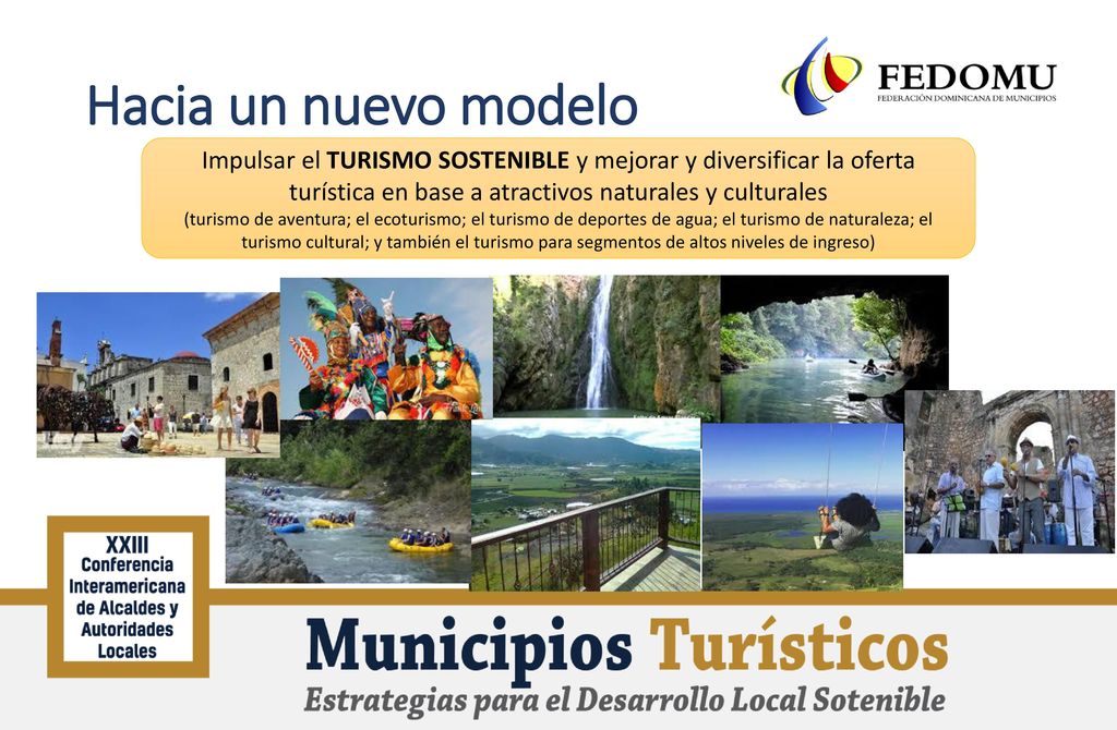 Hacia un nuevo modelo Impulsar el TURISMO SOSTENIBLE y mejorar y diversificar la oferta turística en base a atractivos naturales y culturales.