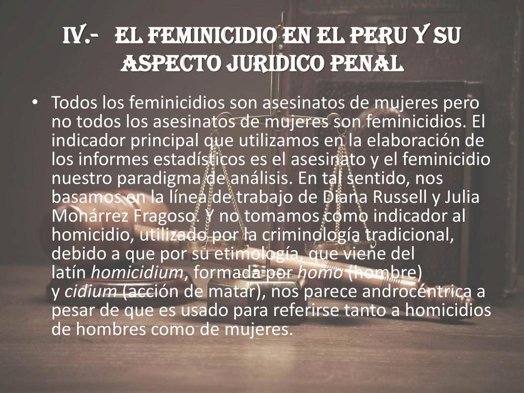 IV.- EL FEMINICIDIO EN EL PERU Y SU ASPECTO JURIDICO PENAL