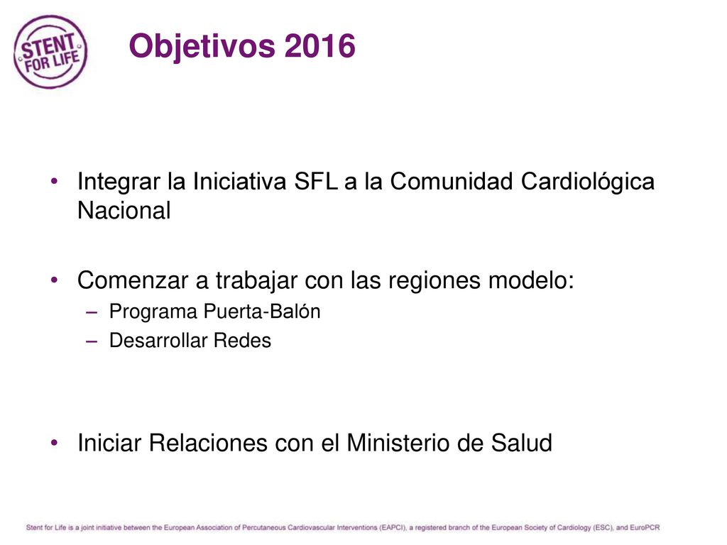 Objetivos 2016 Integrar la Iniciativa SFL a la Comunidad Cardiológica Nacional. Comenzar a trabajar con las regiones modelo: