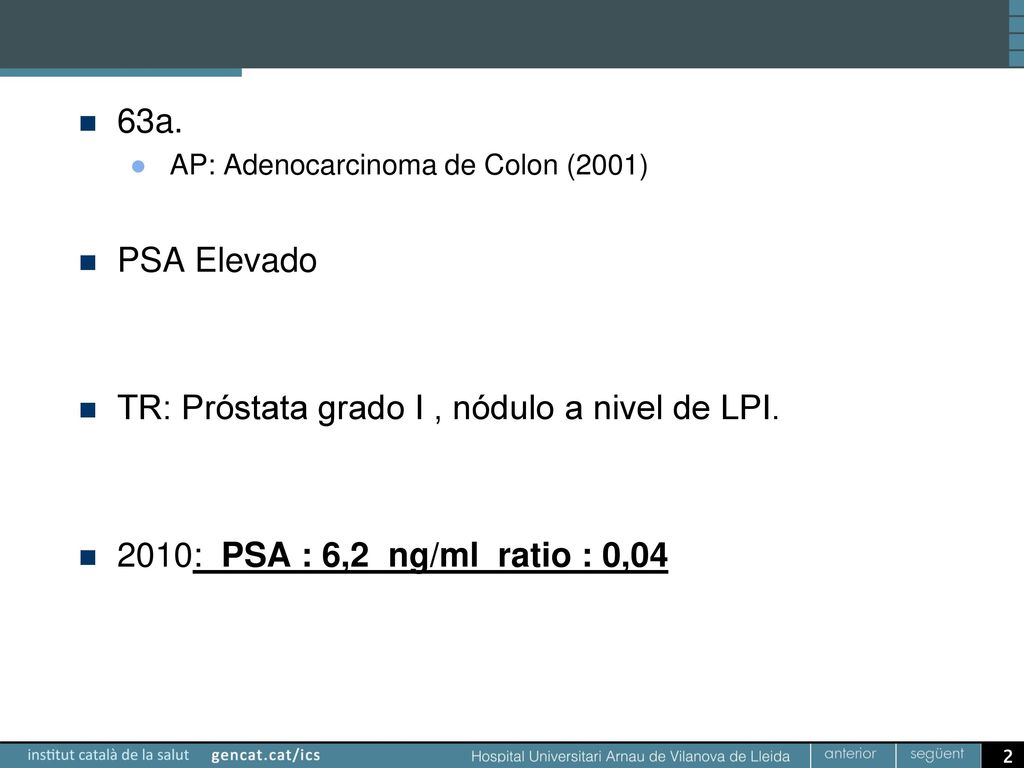 63a. PSA Elevado TR: Próstata grado I , nódulo a nivel de LPI.