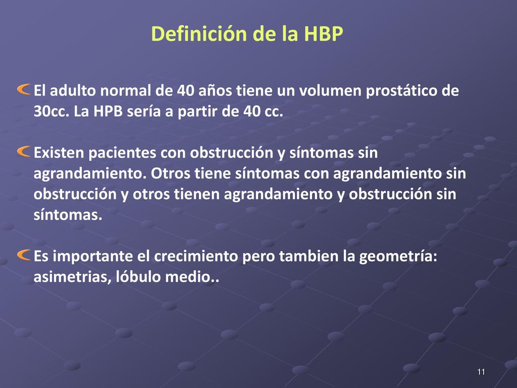 Definición de la HBP El adulto normal de 40 años tiene un volumen prostático de 30cc. La HPB sería a partir de 40 cc.