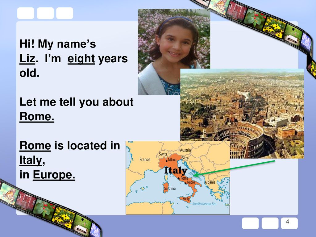 Hi! My name’s Liz. I’m eight years old. Let me tell you about Rome.