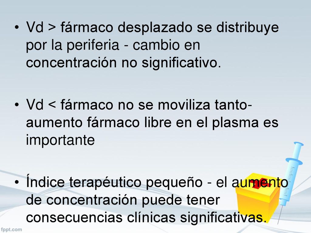 Vd > fármaco desplazado se distribuye por la periferia - cambio en concentración no significativo.