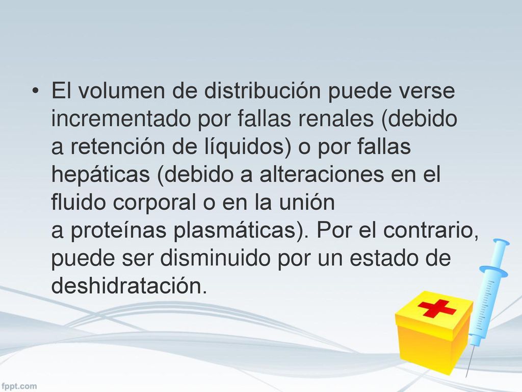 El volumen de distribución puede verse incrementado por fallas renales (debido a retención de líquidos) o por fallas hepáticas (debido a alteraciones en el fluido corporal o en la unión a proteínas plasmáticas).