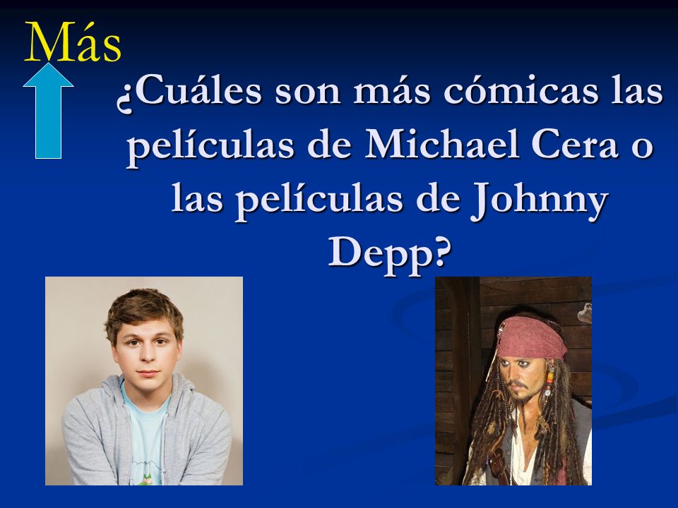 Más ¿Cuáles son más cómicas las películas de Michael Cera o las películas de Johnny Depp