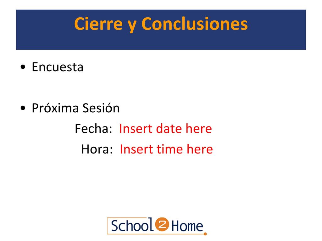 Cierre y Conclusiones Encuesta Próxima Sesión Fecha: Insert date here