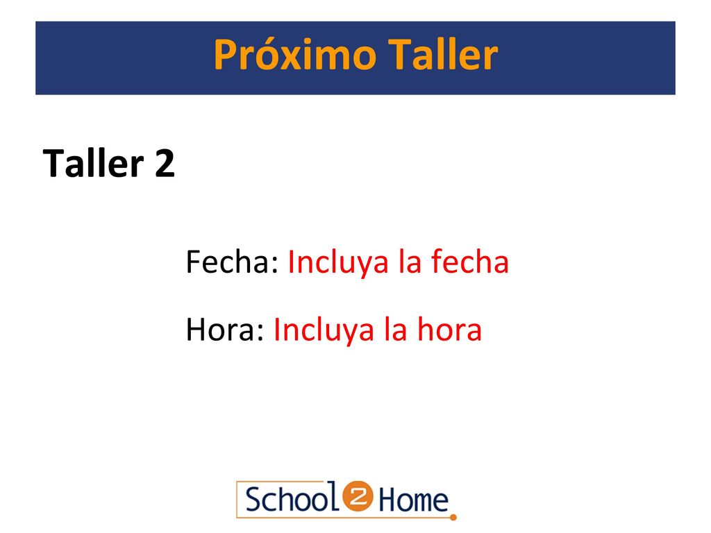 Próximo Taller Taller 2 Hora: Incluya la hora Fecha: Incluya la fecha