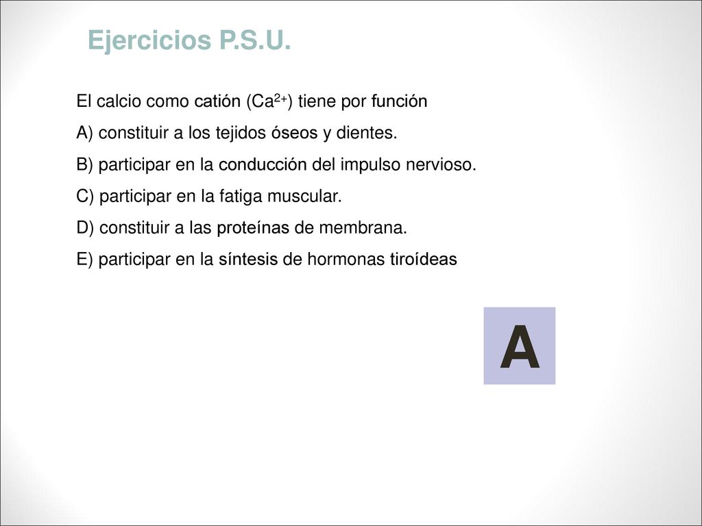 A Ejercicios P.S.U. El calcio como catión (Ca2+) tiene por función