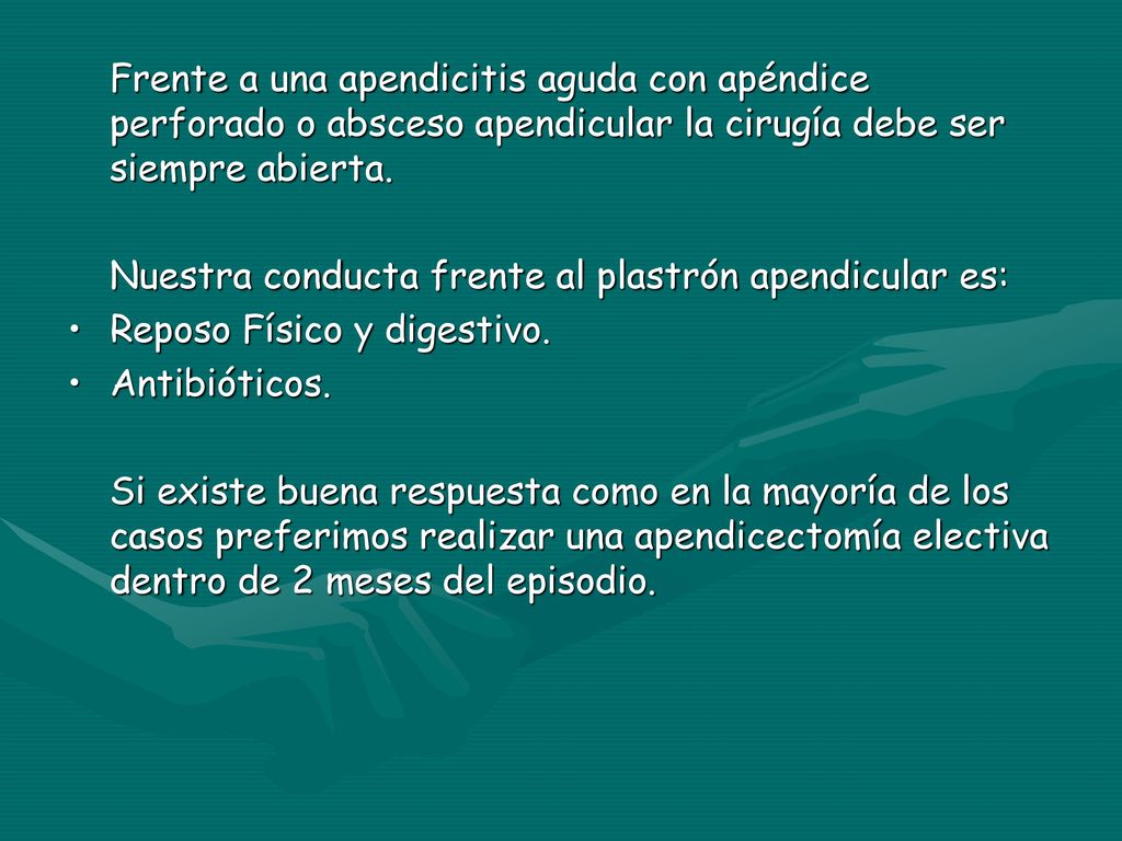 Frente a una apendicitis aguda con apéndice perforado o absceso apendicular la cirugía debe ser siempre abierta.