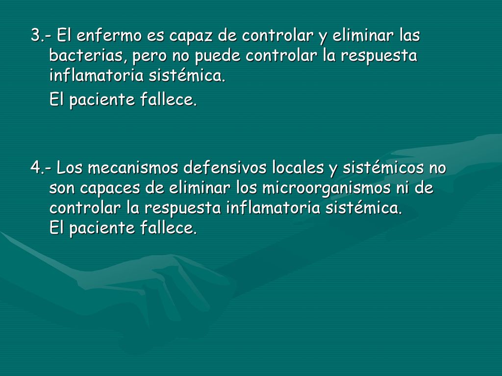 3.- El enfermo es capaz de controlar y eliminar las bacterias, pero no puede controlar la respuesta inflamatoria sistémica.