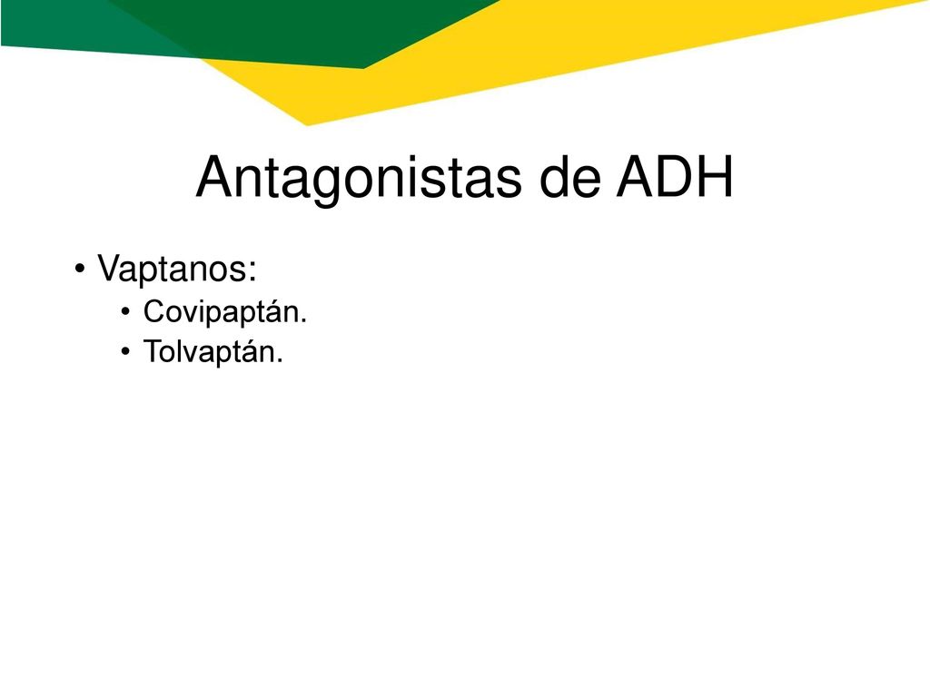 Antagonistas de ADH Vaptanos: Covipaptán. Tolvaptán.