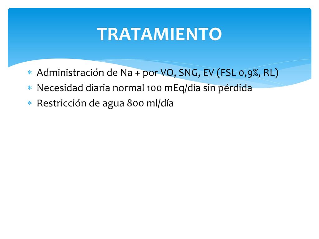 TRATAMIENTO Administración de Na + por VO, SNG, EV (FSL 0,9%, RL)