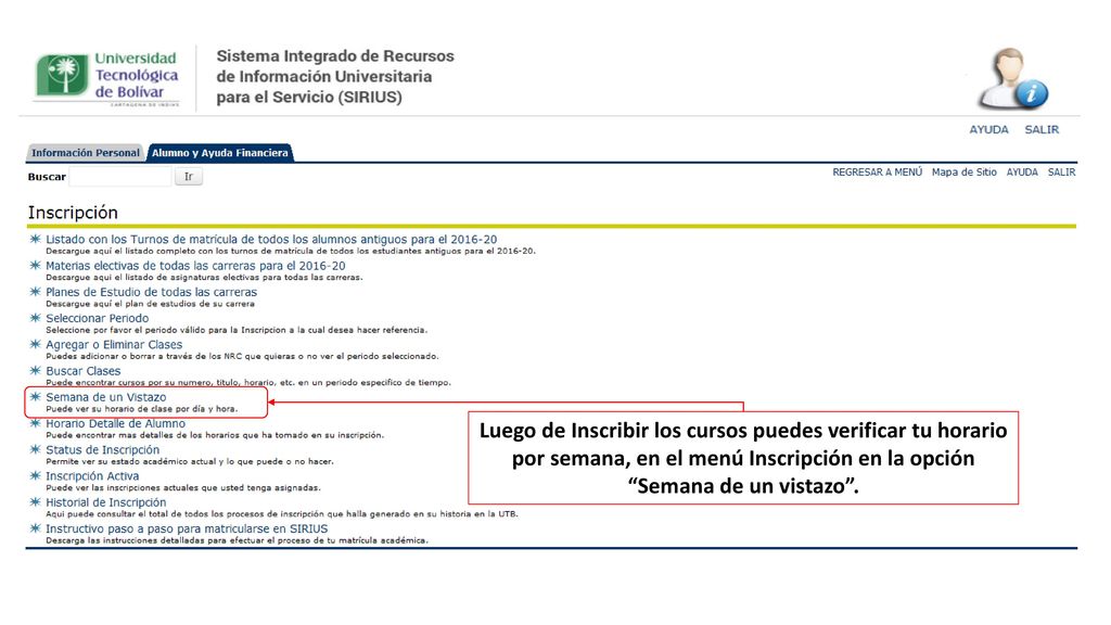 Luego de Inscribir los cursos puedes verificar tu horario por semana, en el menú Inscripción en la opción Semana de un vistazo .