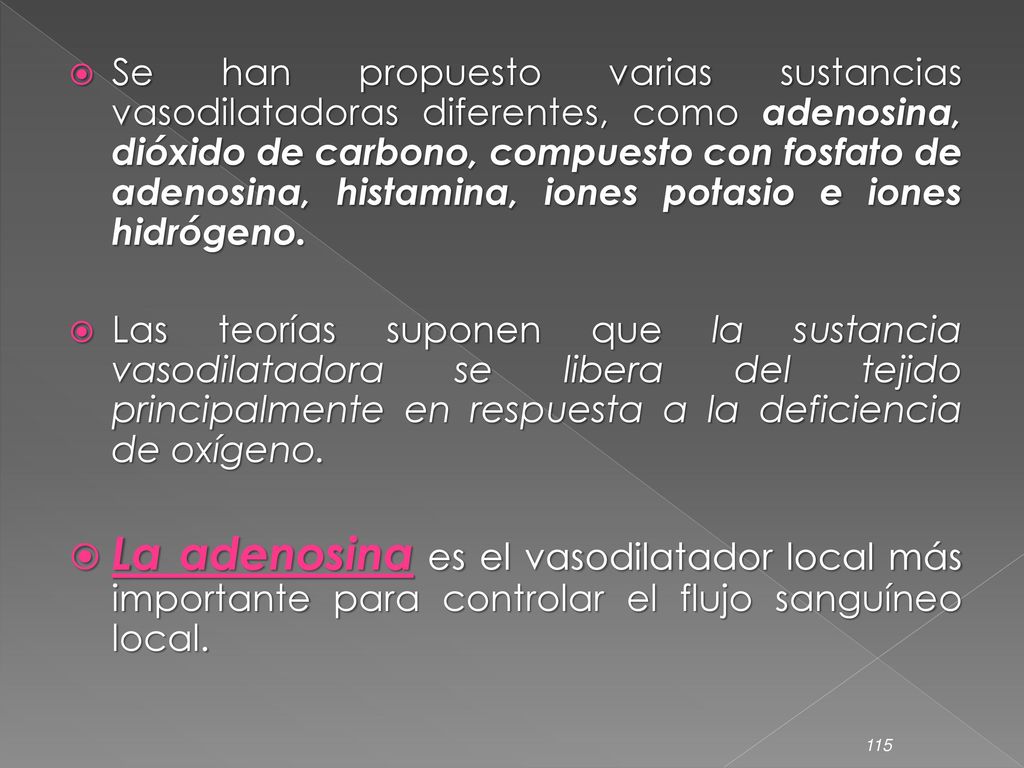 Se han propuesto varias sustancias vasodilatadoras diferentes, como adenosina, dióxido de carbono, compuesto con fosfato de adenosina, histamina, iones potasio e iones hidrógeno.