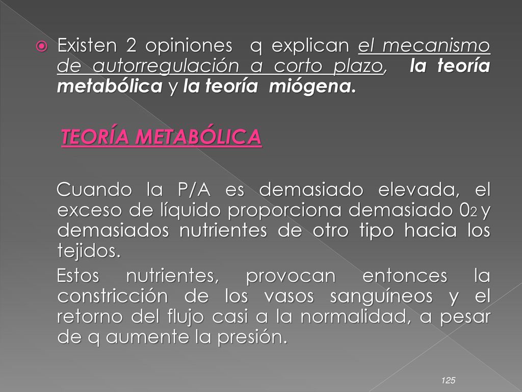 Existen 2 opiniones q explican el mecanismo de autorregulación a corto plazo, la teoría metabólica y la teoría miógena.