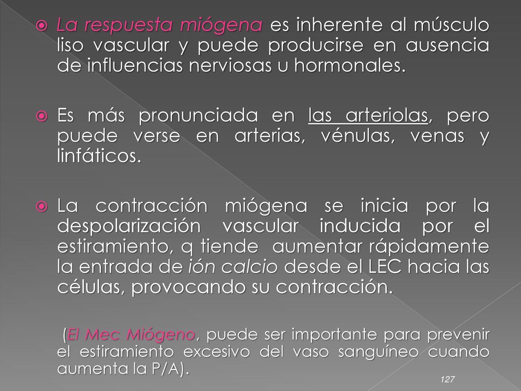 La respuesta miógena es inherente al músculo liso vascular y puede producirse en ausencia de influencias nerviosas u hormonales.
