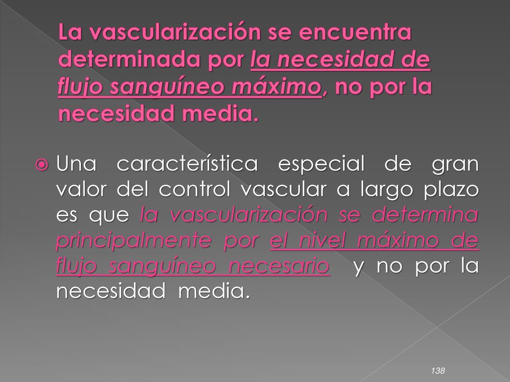 La vascularización se encuentra determinada por la necesidad de flujo sanguíneo máximo, no por la necesidad media.