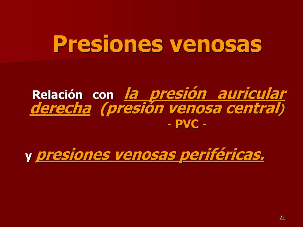 Presiones venosas Relación con la presión auricular derecha (presión venosa central) - PVC - y presiones venosas periféricas.