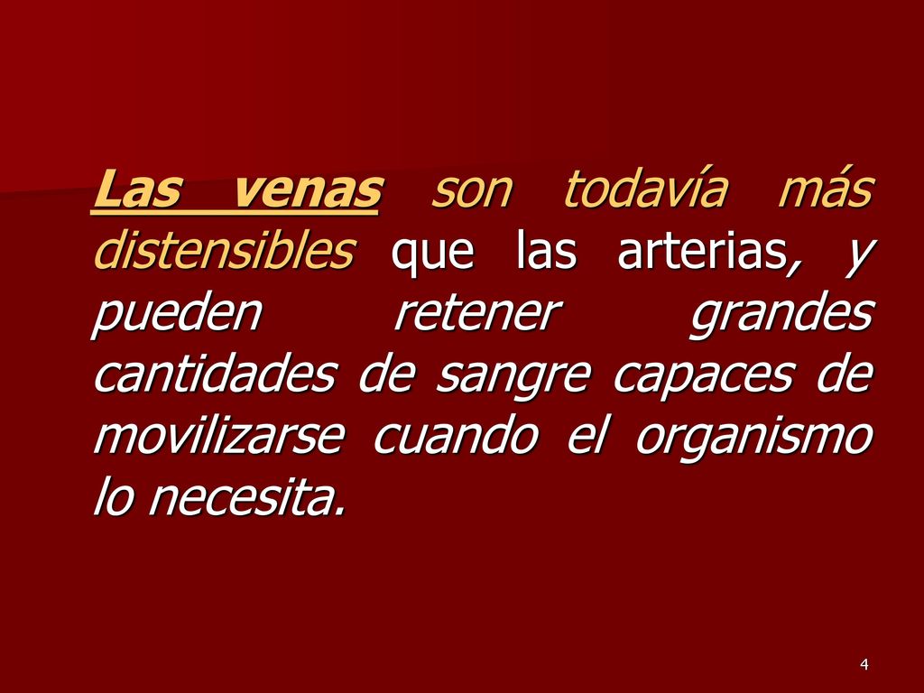 Las venas son todavía más distensibles que las arterias, y pueden retener grandes cantidades de sangre capaces de movilizarse cuando el organismo lo necesita.