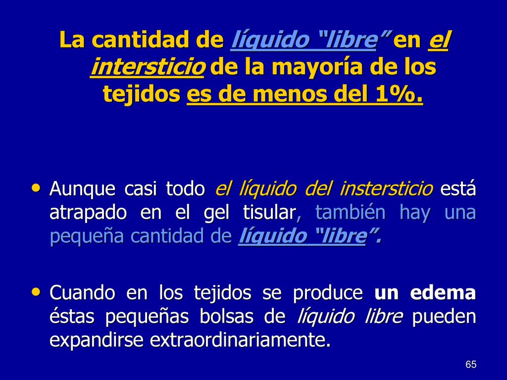 La cantidad de líquido libre en el intersticio de la mayoría de los tejidos es de menos del 1%.