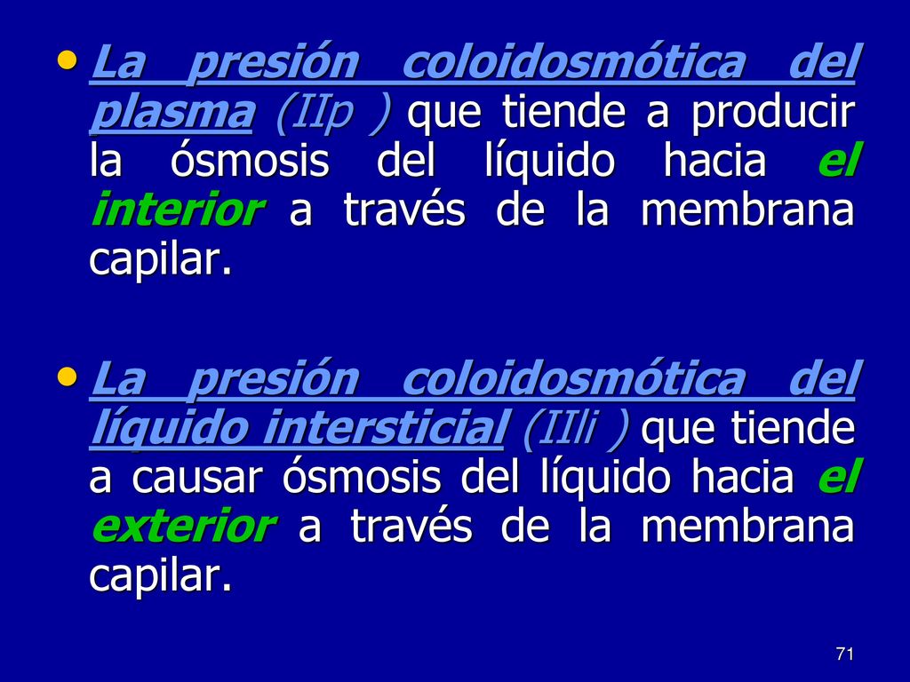La presión coloidosmótica del plasma (IIp ) que tiende a producir la ósmosis del líquido hacia el interior a través de la membrana capilar.