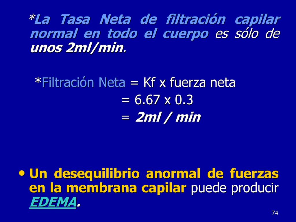 *La Tasa Neta de filtración capilar normal en todo el cuerpo es sólo de unos 2ml/min.