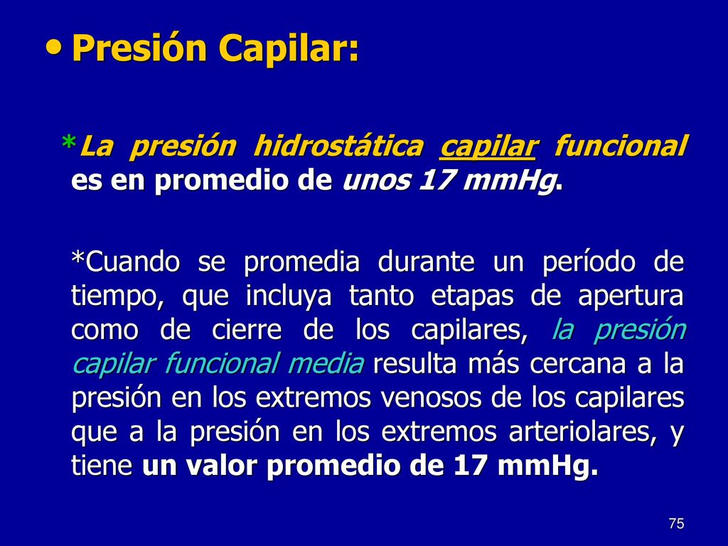 Presión Capilar: *La presión hidrostática capilar funcional es en promedio de unos 17 mmHg.