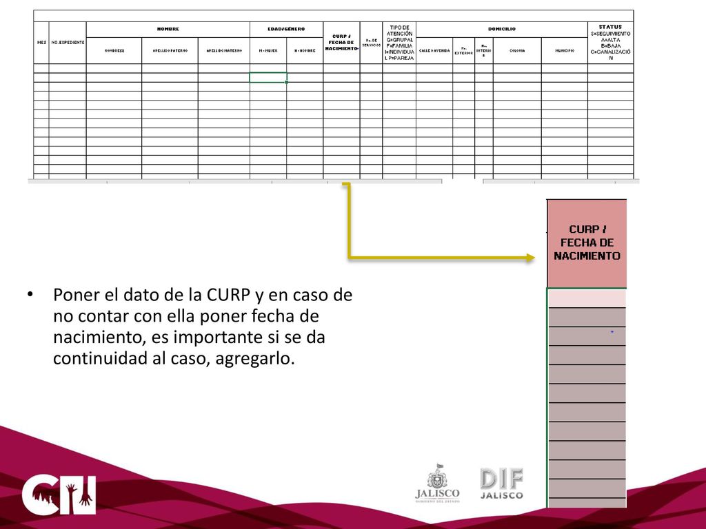 Poner el dato de la CURP y en caso de no contar con ella poner fecha de nacimiento, es importante si se da continuidad al caso, agregarlo.