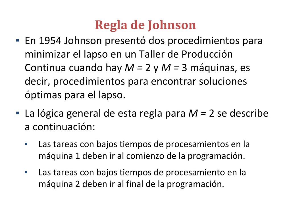 Regla de Johnson Paso 1: Seleccione la tarea con el mínimo tiempo de procesamiento en cualquiera de las dos máquinas.