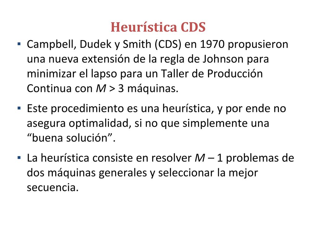 Heurística CDS Los M – 1 problemas se construyen a partir de la formación de los grupos: {1}, {M} {1, 2}, {M – 1, M}