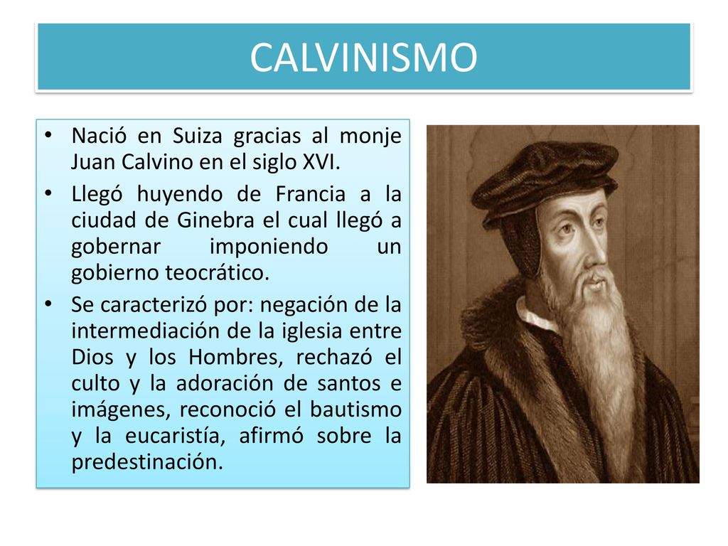 CALVINISMO Nació en Suiza gracias al monje Juan Calvino en el siglo XVI.