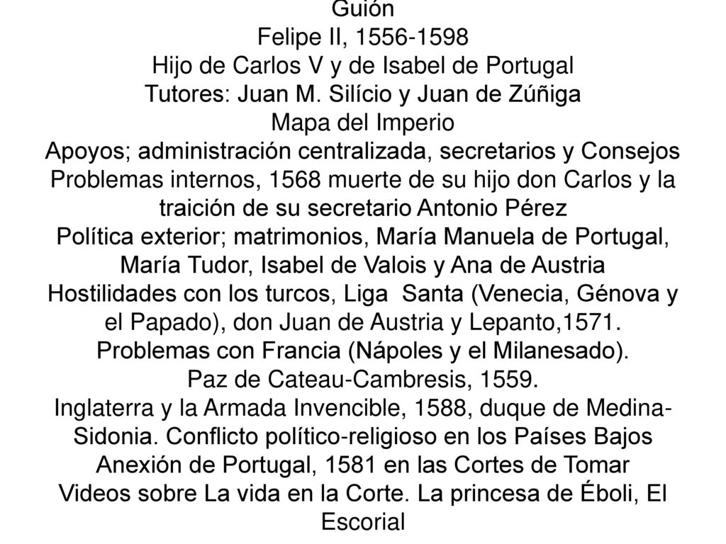 Guión Felipe II, Hijo de Carlos V y de Isabel de Portugal Tutores: Juan M.