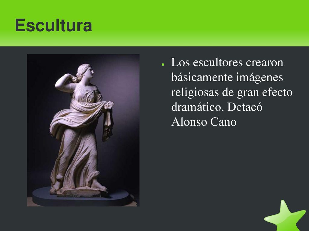 Escultura Los escultores crearon básicamente imágenes religiosas de gran efecto dramático.