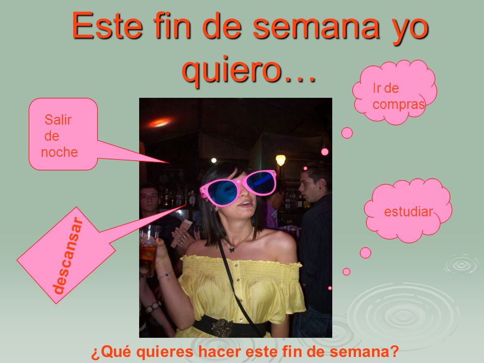 Este fin de semana yo quiero…