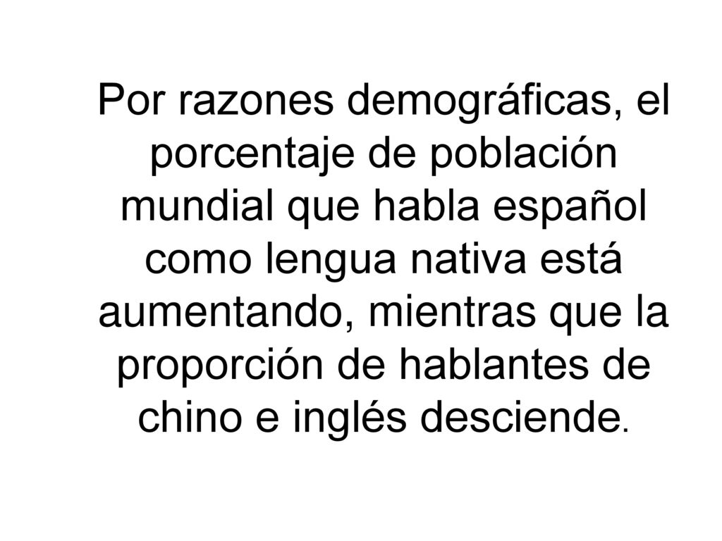 Por razones demográficas, el porcentaje de población mundial que habla español como lengua nativa está aumentando, mientras que la proporción de hablantes de chino e inglés desciende.