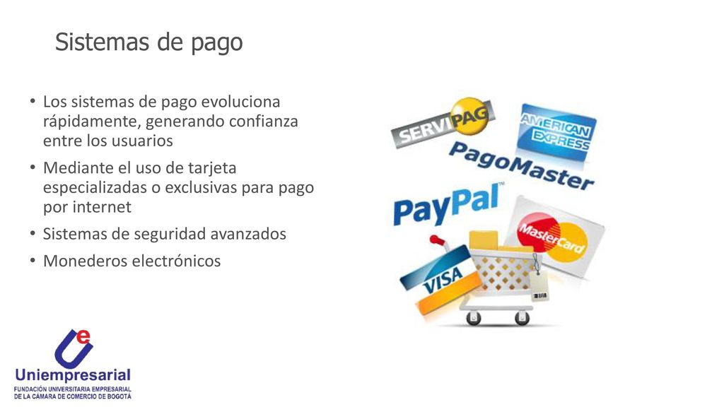 Sistemas de pago Los sistemas de pago evoluciona rápidamente, generando confianza entre los usuarios.