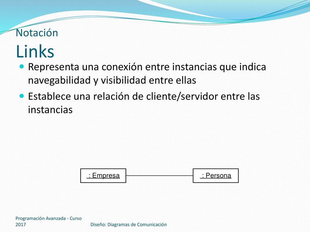 Notación Links Representa una conexión entre instancias que indica navegabilidad y visibilidad entre ellas.