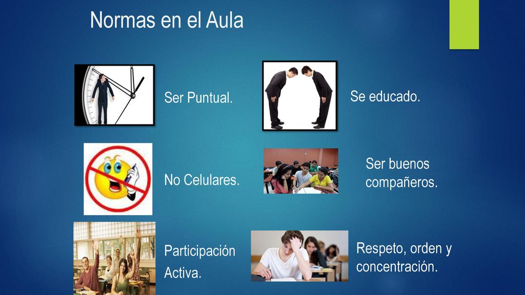 Normas en el Aula Se educado. Ser Puntual. Ser buenos compañeros.