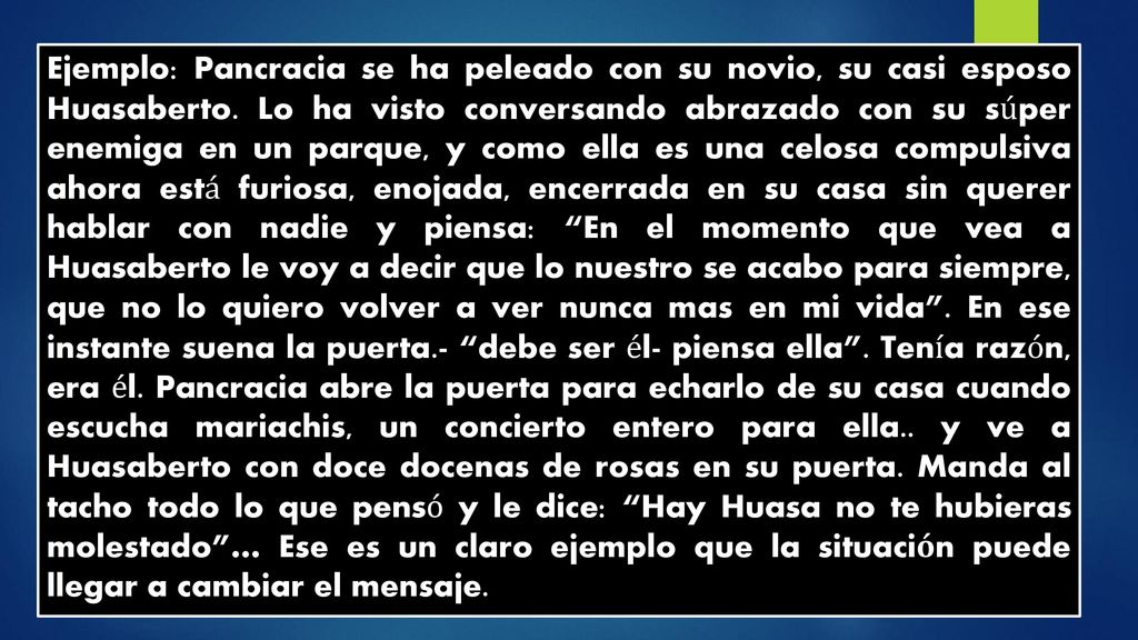 Ejemplo: Pancracia se ha peleado con su novio, su casi esposo Huasaberto.