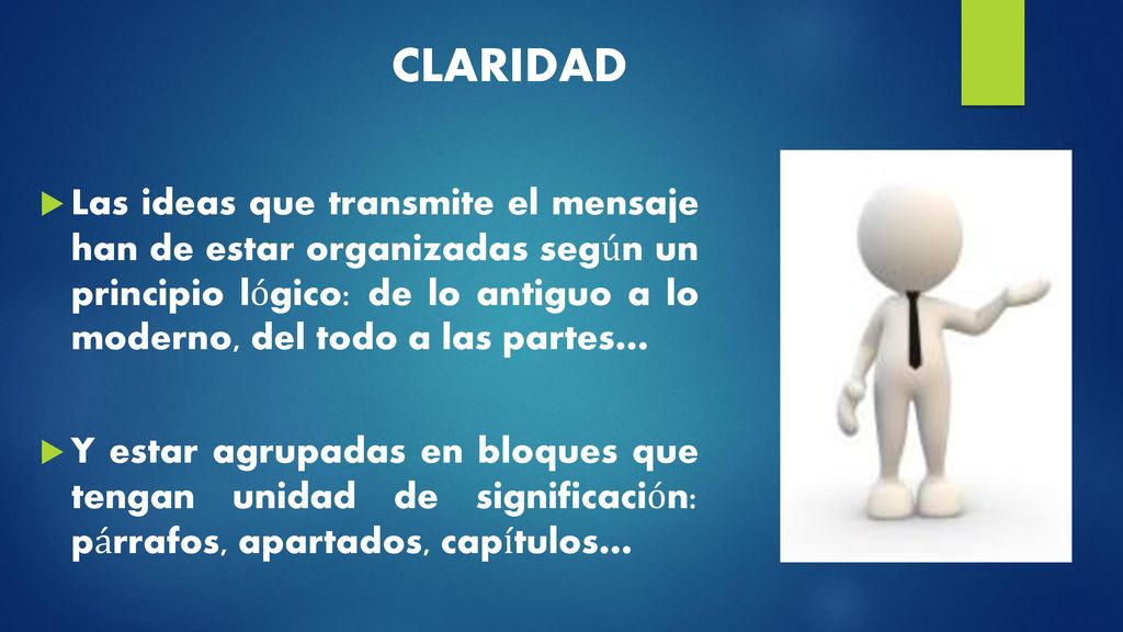 CLARIDAD Las ideas que transmite el mensaje han de estar organizadas según un principio lógico: de lo antiguo a lo moderno, del todo a las partes…