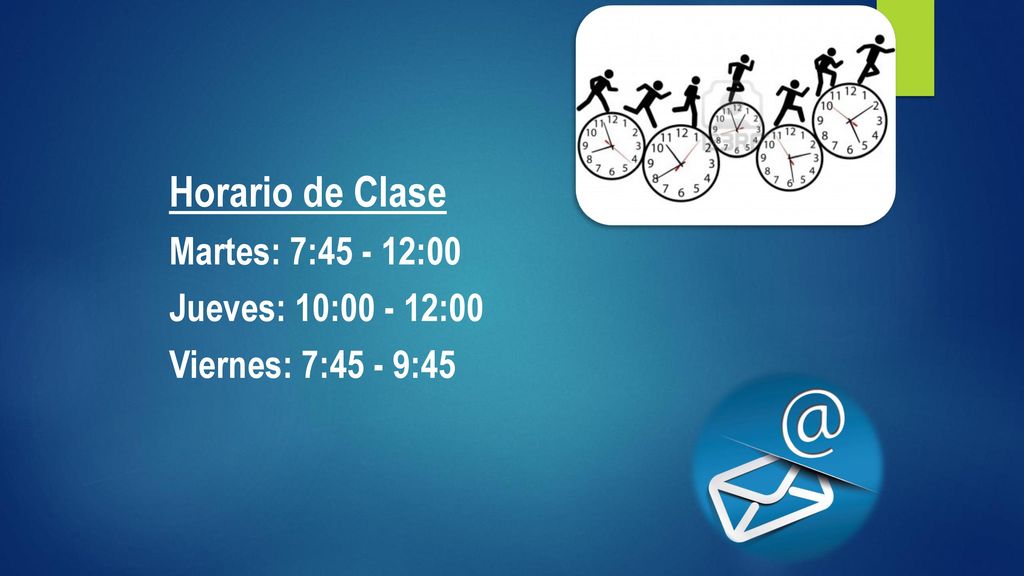 Horario de Clase Martes: 7: :00 Jueves: 10: :00