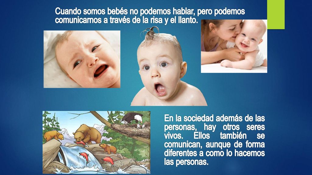 Cuando somos bebés no podemos hablar, pero podemos comunicarnos a través de la risa y el llanto.