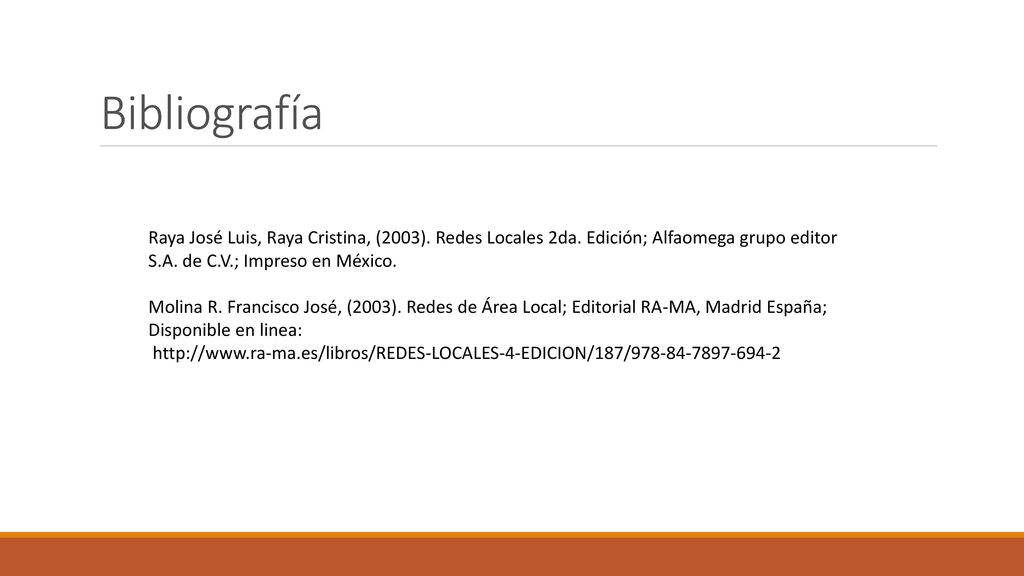 Bibliografía Raya José Luis, Raya Cristina, (2003). Redes Locales 2da. Edición; Alfaomega grupo editor S.A. de C.V.; Impreso en México.
