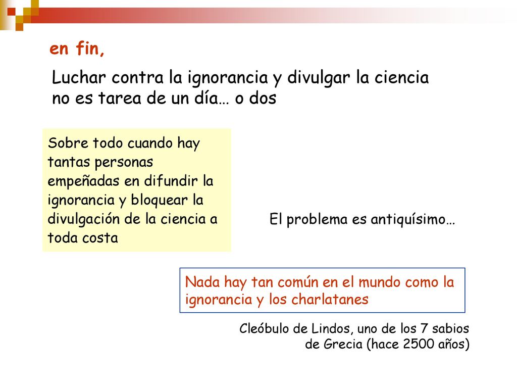 en fin, Luchar contra la ignorancia y divulgar la ciencia no es tarea de un día… o dos.