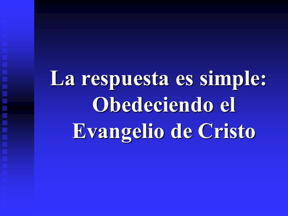 La respuesta es simple: Obedeciendo el Evangelio de Cristo