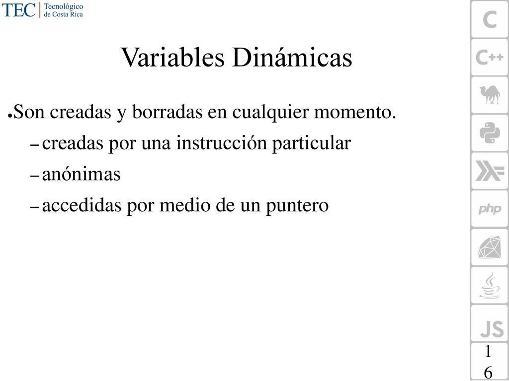 Variables Dinámicas Son creadas y borradas en cualquier momento.