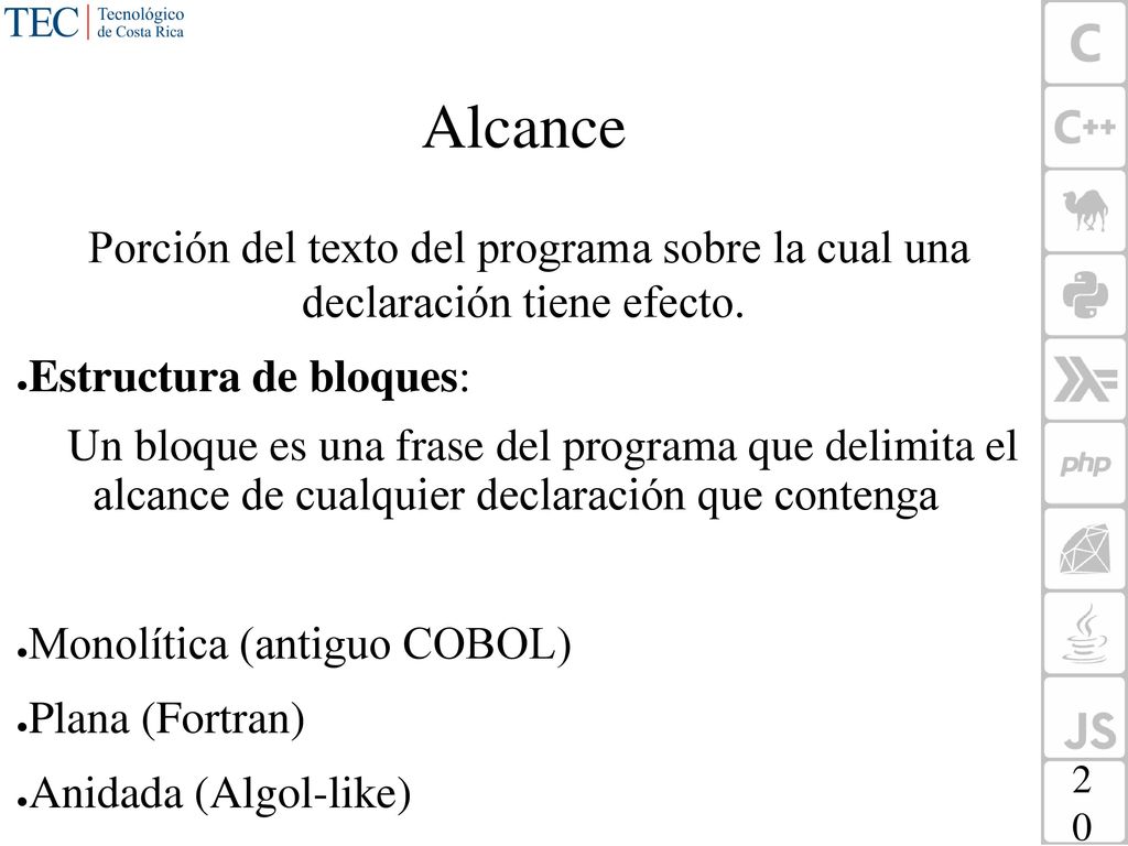 Alcance Porción del texto del programa sobre la cual una declaración tiene efecto. Estructura de bloques: