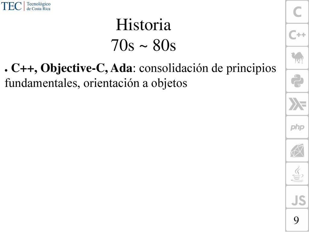 Historia 70s ~ 80s C++, Objective-C, Ada: consolidación de principios fundamentales, orientación a objetos.