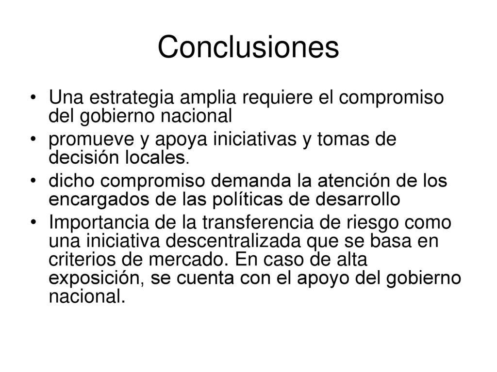 Conclusiones Una estrategia amplia requiere el compromiso del gobierno nacional. promueve y apoya iniciativas y tomas de decisión locales.